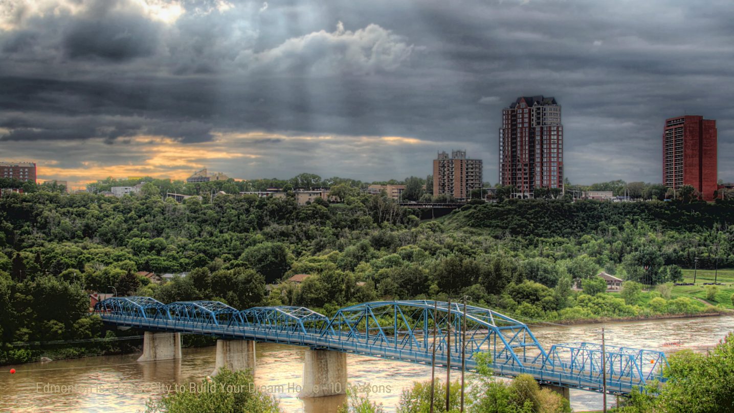 Edmonton Is a Great City to Build Your Dream Home - 10 Reasons Chris Reid Century 21 Leading